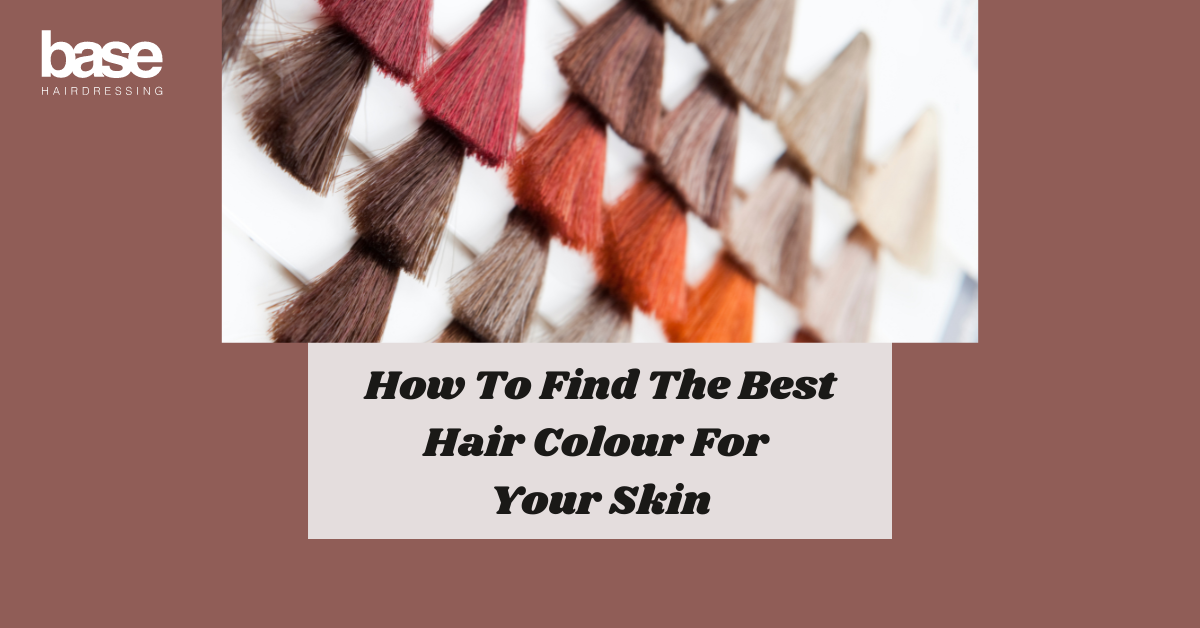 Base Hairdressing How To Find The Best Hair Colour For Your Skin